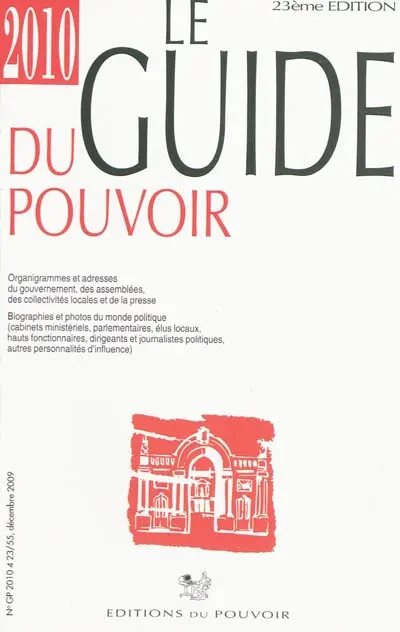 Le guide du pouvoir 2010 : organigrammes et adresses du gouvernement, des assemblées, des collectivités locales et de la presse : biographies et photos du monde politique (cabinets ministériels, parlementaires, élus locaux, hauts fonctionnaires, dirigeants et journalistes politiques, autres personnalités d'influence)