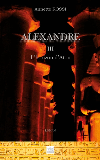 Alexandre TOME 3 : L'horizon d'Aton