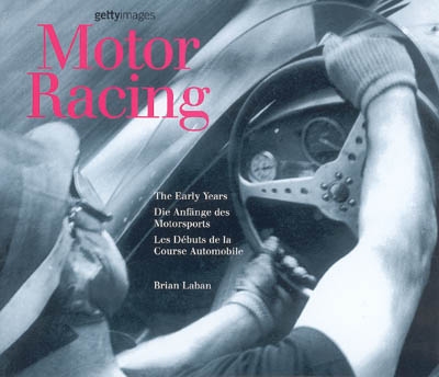 Motor racing : les débuts de la course automobile = the early years = die Anfänge des Motorsports