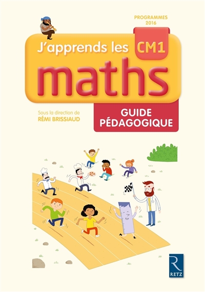 J'apprends les maths CM1 : guide pédagogique : programmes 2016