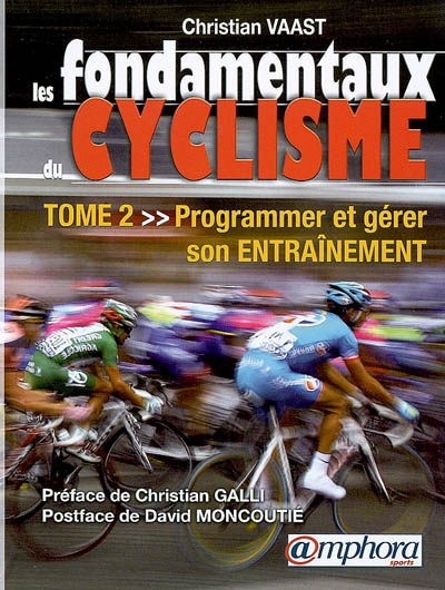 Les fondamentaux du cyclisme. Vol. 2. Programmer et gérer son entraînement