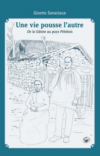 Une vie pousse l'autre : de la Gâtine au pays Pèlebois