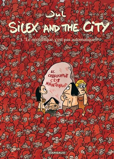 Silex and the city. Vol. 3. Le néolithique, c'est pas automatique