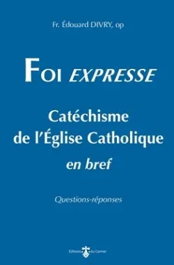 Foi expresse : catéchisme de l'Eglise catholique en bref : questions-réponses