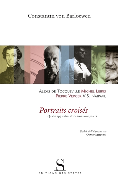 Portraits croisés : Alexis de Tocqueville, Michel Leiris, Pierre Verger, V.S. Naipaul : quatre approches de cultures comparées
