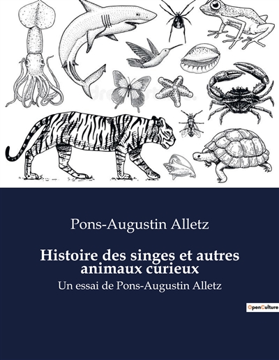 Histoire des singes et autres animaux curieux : Un essai de Pons-Augustin Alletz