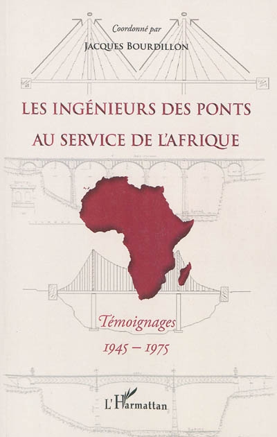 Les ingénieurs des ponts au service de l'Afrique : témoignages, 1945-1975