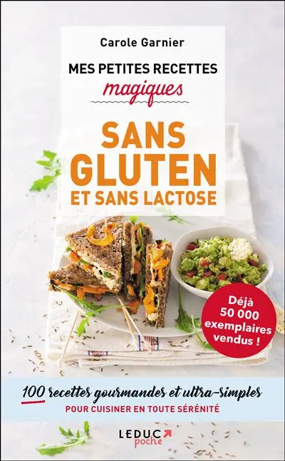 Mes petites recettes magiques sans gluten et sans lactose : 100 recettes gourmandes et ultra-simples pour cuisiner en toute sérénité