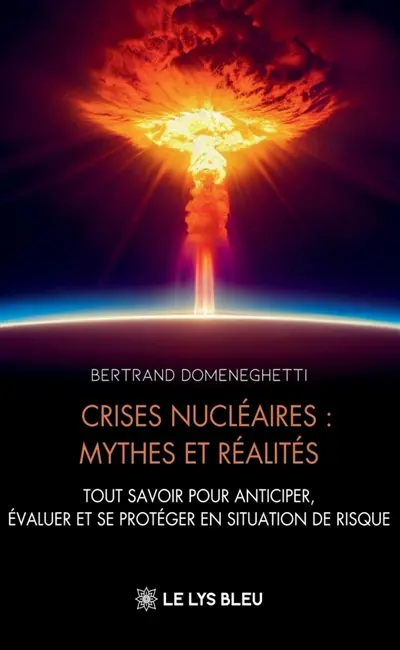 Crises nucléaires : mythes et réalités : Tout savoir pour anticiper, évaluer et se protéger en situation de risque