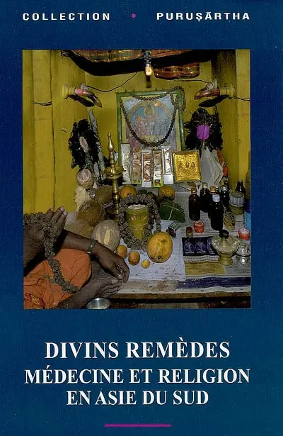Divins remèdes : médecine et religion en Asie du Sud. Divine remedies : medicine and religion in South Asia