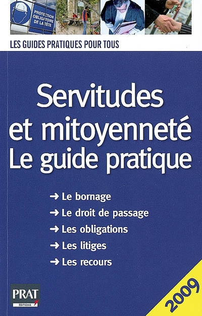 Servitudes et mitoyenneté : le guide pratique 2009 : le bornage, le droit de passage, les obligations, les litiges, les recours