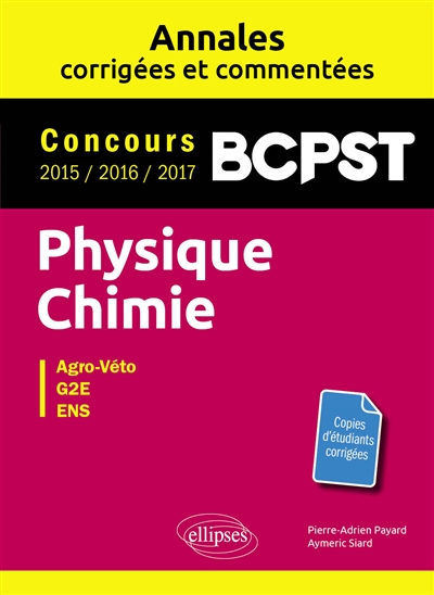 Physique-chimie BCPST : annales corrigées et commentées, concours 2015, 2016, 2017 : Agro-Véto, G2E, ENS