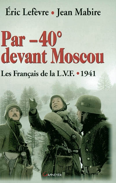 Par -40° devant Moscou : la LVF 1941