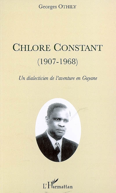 Chlore Constant (1907-1968) : un dialecticien de l'aventure en Guyane