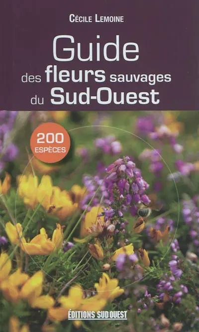 Guide des fleurs sauvages du Sud-Ouest : 200 espèces
