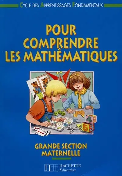 Pour comprendre les mathématiques, maternelle grande section : cycle des apprentissages fondamentaux