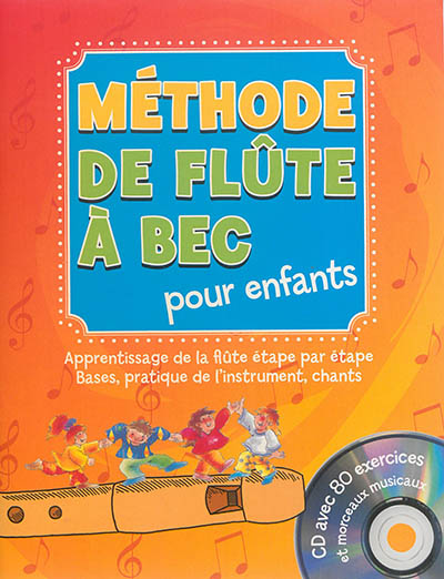 Méthode de flûte à bec pour enfants : l'initiation rapide idéale, bases & pratique de l'instrument, avec CD de morceaux musicaux