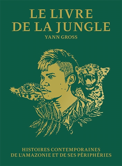 Le livre de la jungle : histoires contemporaines de l'Amazonie et de ses péripéties