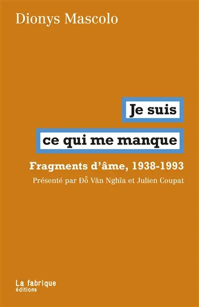 Je suis ce qui me manque : fragments d'âmes, 1938-1993