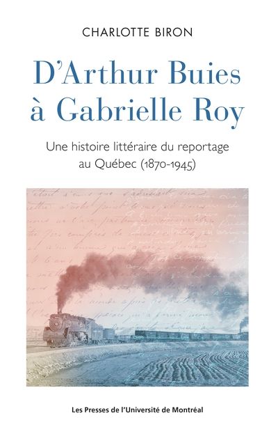 D'Arthur Buies à Gabrielle Roy : histoire littéraire du reportage au Québec (1870-1945)