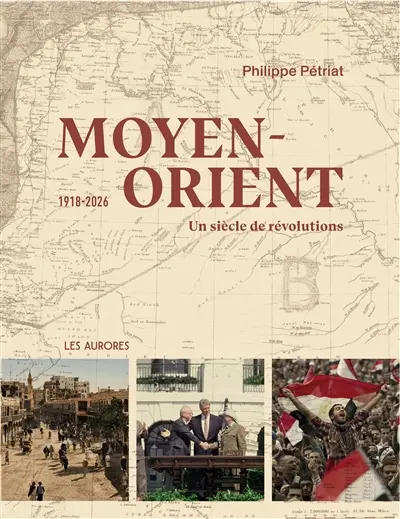 Moyen-Orient : un siècle de révolutions : 1918-2026
