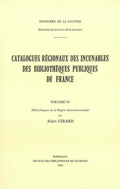 Catalogues régionaux des incunables des bibliothèques publiques de France. Vol. 4. Bibliothèques de la région Basse-Normandie