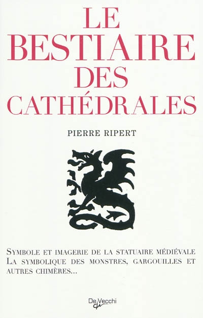 Le bestiaire des cathédrales : imagerie de la statuaire médiévale, symbolique des monstres, gargouilles et autres chimères...