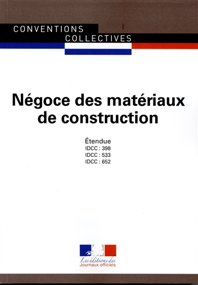 Négoce des matériaux de construction : conventions collectives nationales : ouvriers (IDCC 398), ETAM (IDCC 533), cadres (IDCC 652)