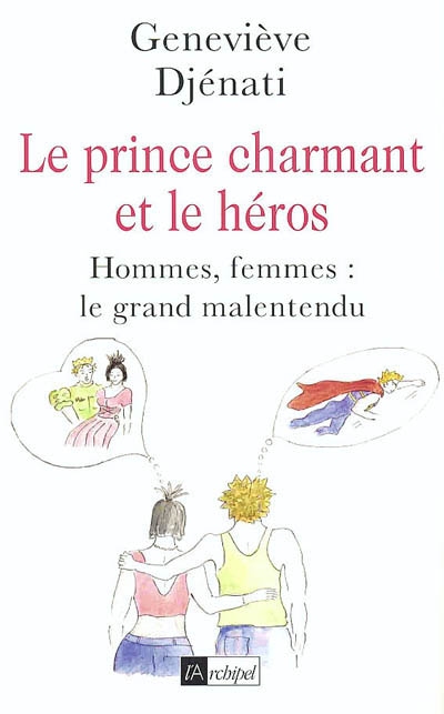 Le prince charmant et le héros : hommes, femmes : le grand malentendu