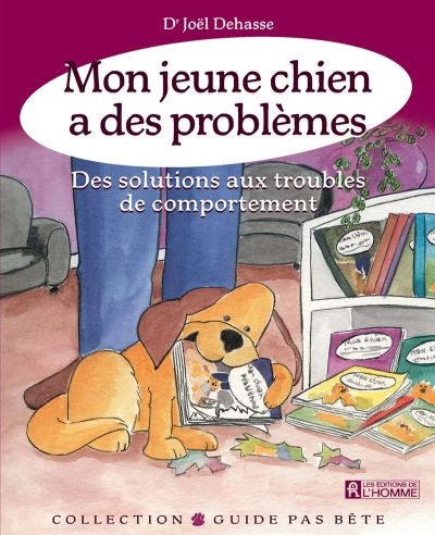 Mon jeune chien a des problèmes : des solutions aux troubles de comportement