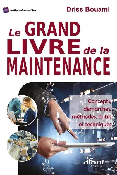 Le grand livre de la maintenance : concepts, démarches, méthodes, outils et techniques