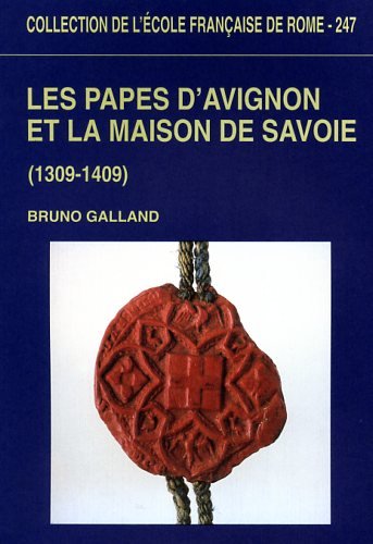 Les papes d'Avignon et la maison de Savoie : 1309-1409