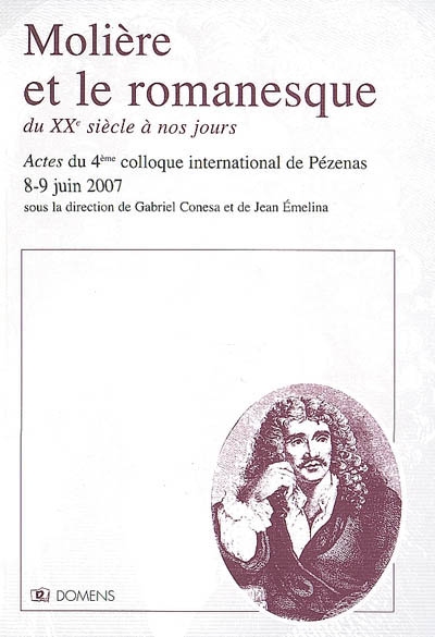 Molière et le romanesque du XXe siècle à nos jours : actes du 4e colloque international de Pézenas, 8-9 juin 2007