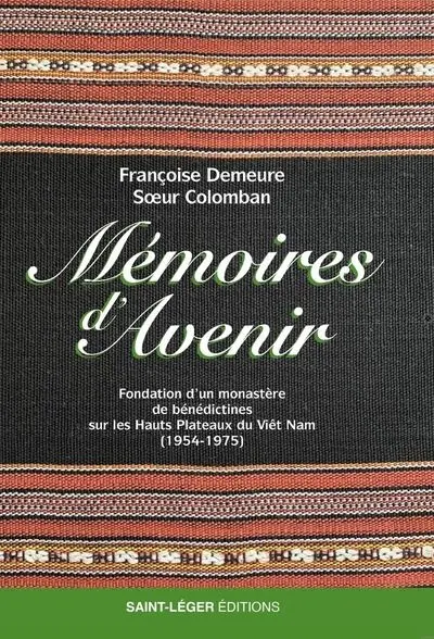 Mémoires d'avenir : fondation d’un monastère de bénédictines sur les hauts plateaux du Viêt Nam (1954-1975)