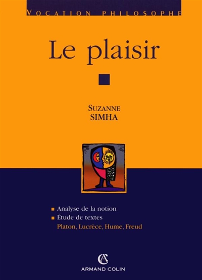 Le plaisir : analyse de la notion, étude de textes : Platon, Lucrèce, Hume, Freud