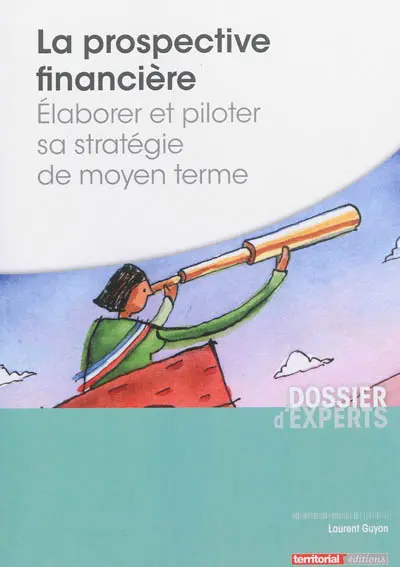 La prospective financière : élaborer et piloter sa stratégie de moyen terme