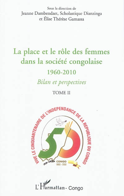 La place et le rôle des femmes dans la société congolaise, 1960-2010 : bilan et perspectives : actes du Forum national des femmes, 28-31 juillet 2010, Brazzaville. Vol. 2