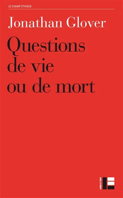 Questions de vie ou de mort : avortement, infanticide, suicide, euthanasie, éthique médicale, peine de mort, guerre
