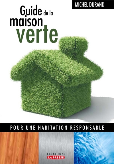 Guide de la maison verte : pour une habitation responsable