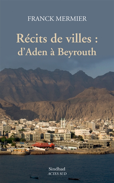 Récits de villes : d'Aden à Beyrouth : essai