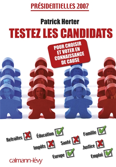 Testez les candidats : présidentielles 2007 : choisir et voter en connaissance de cause