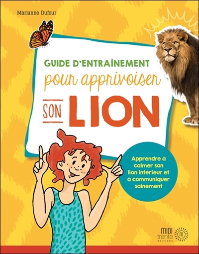 Guide d'entraînement pour apprivoiser son lion : apprendre à calmer son lion intérieur et à communiquer sainement