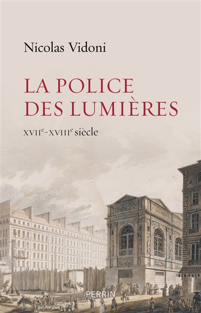 La police des Lumières : XVIIe-XVIIIe siècle