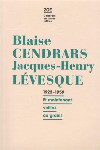 Blaise Cendrars-Jacques-Henry Lévesque : correspondance 1922-1959 : et maintenant, veillez au grain !