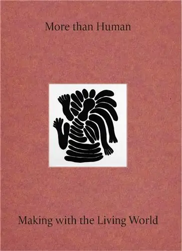 More Than Human : Making with the Living World