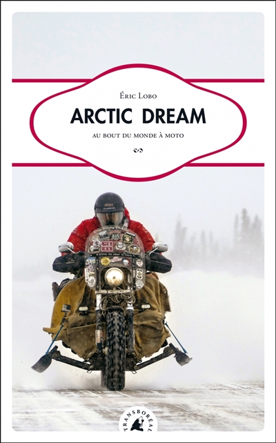 Arctic dream : au bout du monde à moto