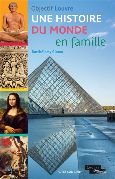 Objectif Louvre. Une histoire du monde en famille