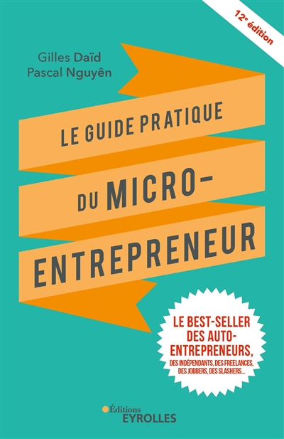 Le guide pratique du micro-entrepreneur : le best-seller des auto-entrepreneurs, des indépendants, des freelances, des jobbers, des slashers...