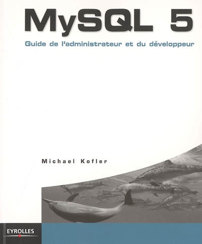 MySQL 5 : guide de l'administrateur et du développeur