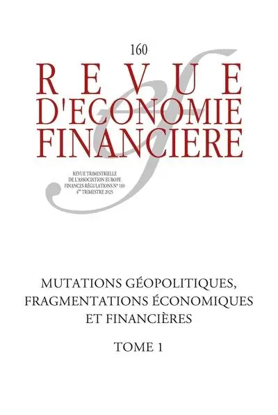 Revue d'économie financière, n° 160. Mutations géopolitiques, fragmentations économiques et financières (1) : l'ère des ruptures : l'ordre mondial à l'épreuve des chocs, ruptures dans une nouvelle phase de la mondialisation, fragmentations dans la sp
